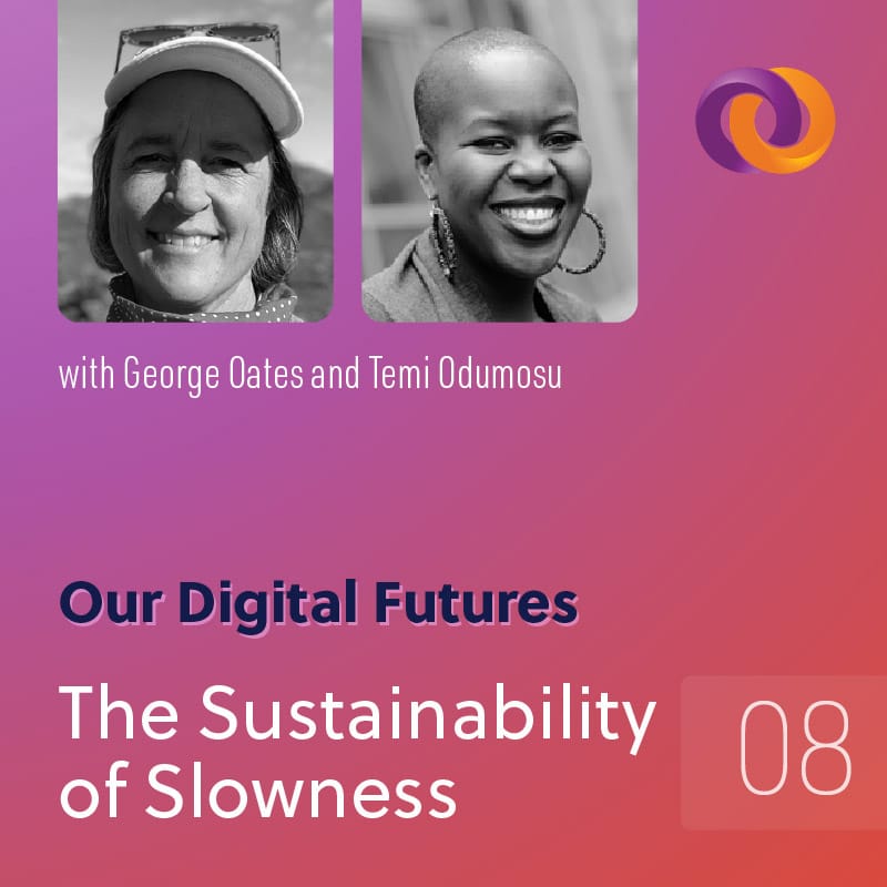 Our Digital Futures podcast episode eight: The Sustainability of Slowness